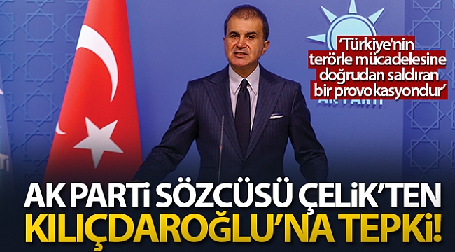 AK Parti Sözcüsü Ömer Çelik'ten Kılıçdaroğlu'na tepki!.