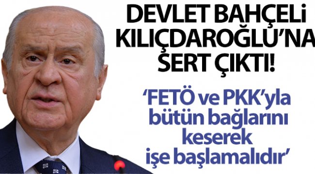 Bahçeli'den Kılıçdaroğlu'na: 'FETÖ ve PKK’yla bütün bağlarını keserek işe başlamalıdır'