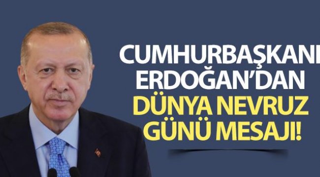 Cumhurbaşkanı Erdoğan’dan Dünya Nevruz Günü mesajı