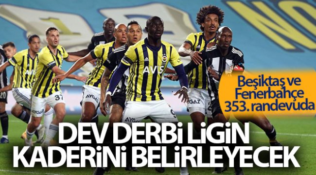 Dev derbi, ligin kaderini belirleyecek
