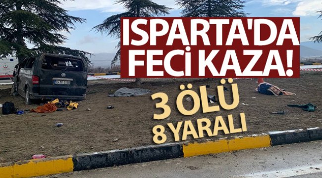 Isparta'da feci trafik kazası: 3 ölü, 8 yaralı