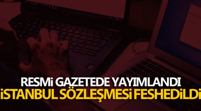 İstanbul Sözleşmesi ile ilgili Cumhurbaşkanı Karar’ı Resmi Gazete’de