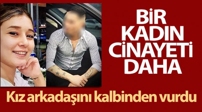 Kız arkadaşını kalbinden vurdu