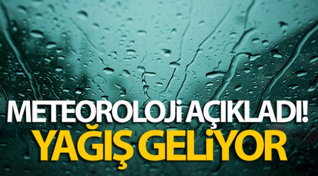 Meteoroloji açıkladı! Yağış geliyor