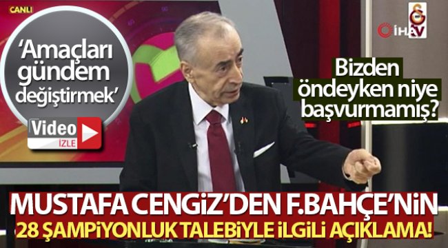 Mustafa Cengiz: Fenerbahçe bizden öndeyken niye başvurmamış?