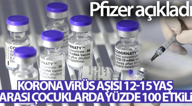 Pfizer: 'Korona virüs aşısı 12-15 yaş arası çocuklarda yüzde 100 etkili'