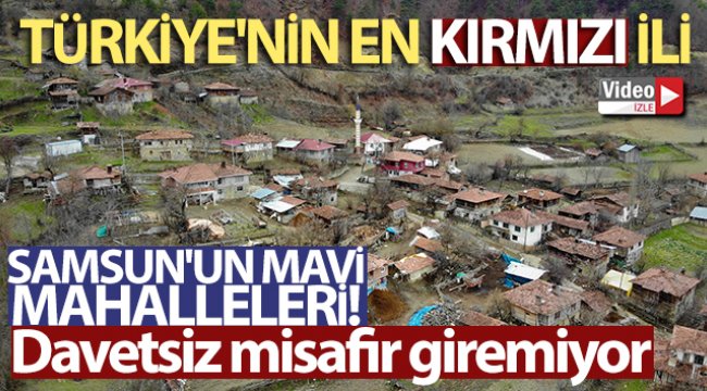 Risk haritasında kırmızı Samsun&#039;un mavi mahalleleri!