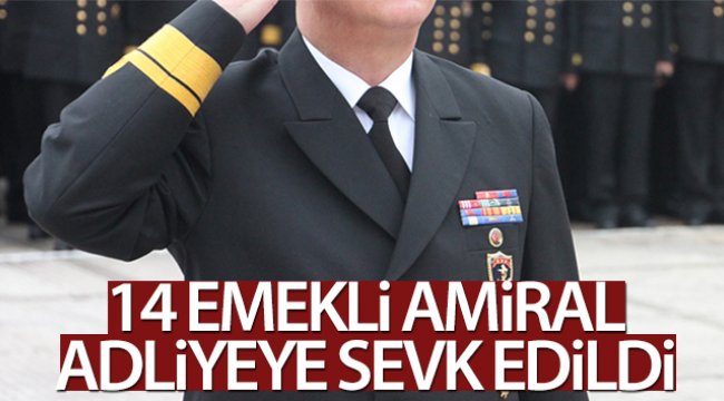 14 emekli amiral adliyeye sevk edildi