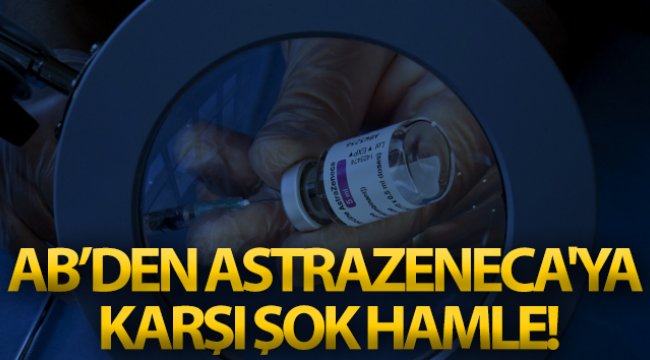 AB, AstraZeneca&#039;ya karşı yasal işlem başlattı