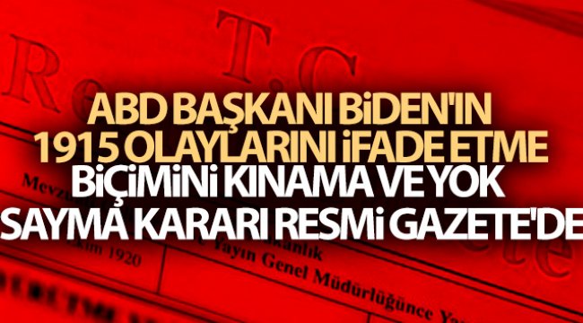 ABD Başkanı Biden&#039;ın 1915 olaylarını ifade etme biçimini kınama ve yok sayma kararı Resmi Gazete&#039;de