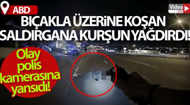 ABD polisi bıçakla üzerine koşan saldırgana kurşun yağdırdı