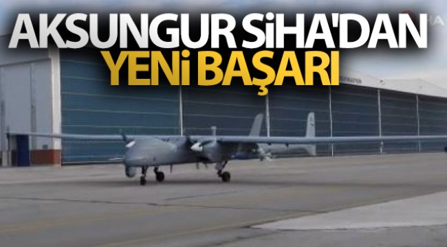Aksungur SİHA&#039;dan yeni başarı
