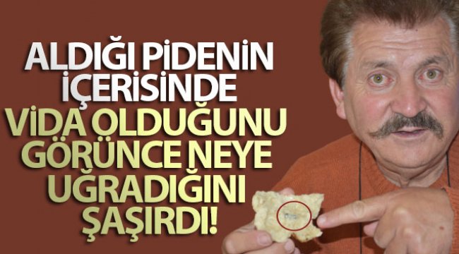 Aldığı pidenin içerisinde vida olduğunu görünce neye uğradığını şaşırdı