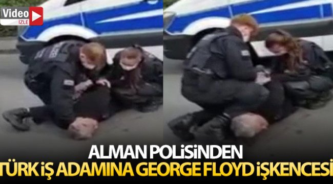 Alman polisinden Türk iş adamına George Floyd işkencesi