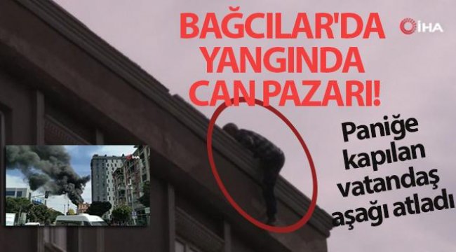 Bağcılar'da yangında can pazarı