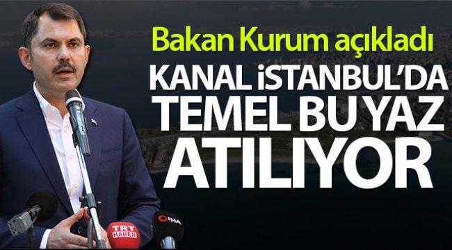 Bakan Kurum: 'Kanal İstanbul Türkiye’nin gücüne güç katacak'
