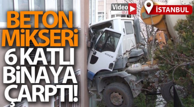 Beşiktaş'ta beton mikseri 6 katlı binaya çarptı