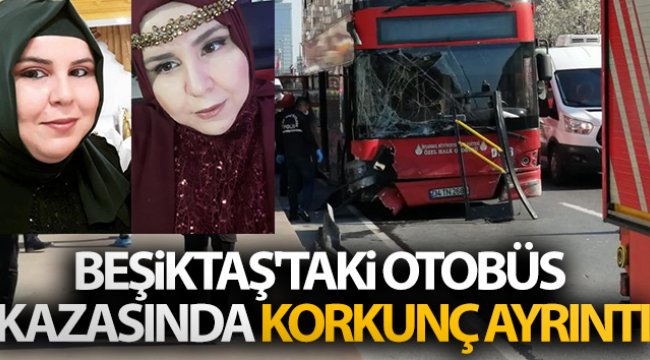 Beşiktaş&#039;taki otobüs kazasında korkunç ayrıntı