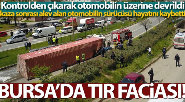 Bursa'da tır faciası