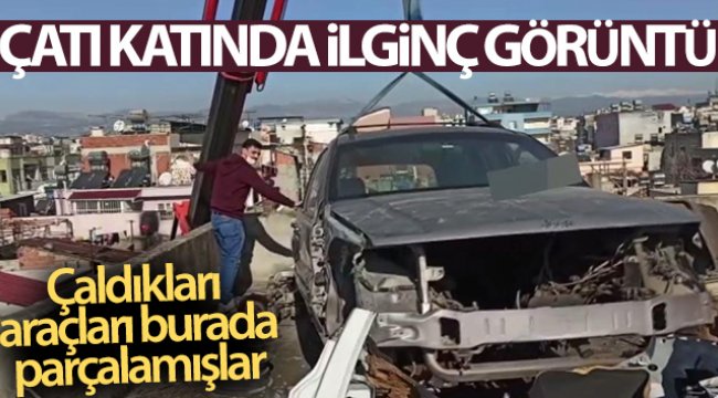 Çaldıkları araçları apartmanın çatı katında parçalamışlar