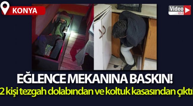 Eğlence mekanı baskınında 2 kişi tezgah dolabından ve koltuk kasasından çıktı!