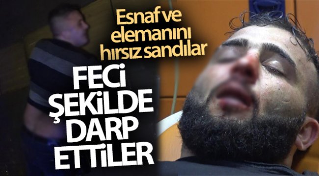 Esnaf ve elemanını hırsız sanıp feci şekilde darp ettiler