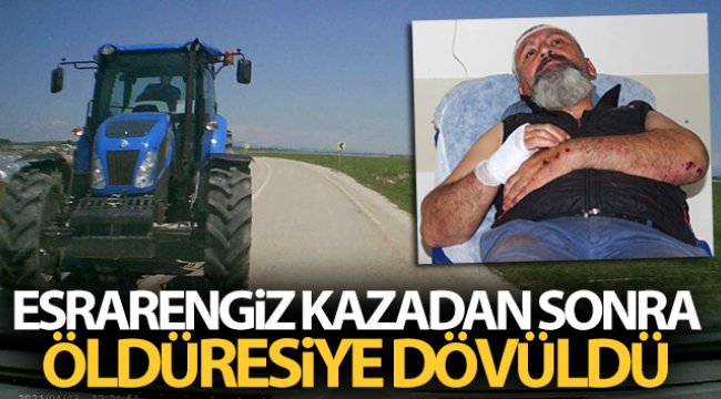 Esrarengiz kazanın ardından öldüresiye dövüldü