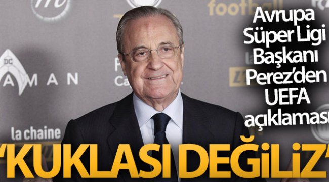 Florentino Perez: 'UEFA'nın kuklası değiliz'