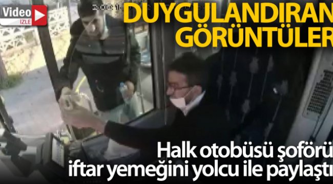 Halk otobüsü şoförü iftar yemeğini yolcu ile paylaştı