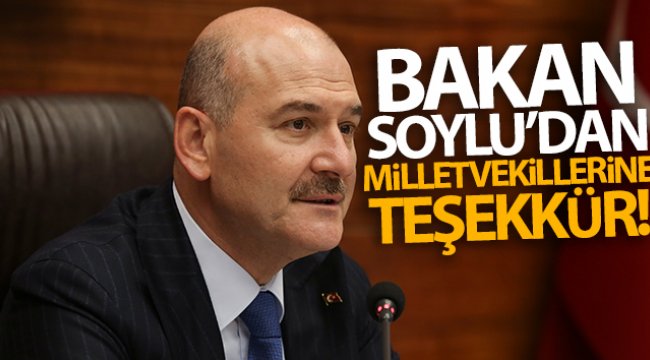 İçişleri Bakanı Soylu’dan Milletvekillerine teşekkür