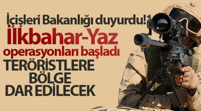 İçişleri Bakanlığı duyurdu! İlkbahar-Yaz operasyonları başladı