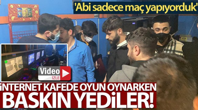 İnternet kafedeki baskında ceza kesilen genç: &#039;Abi sadece maç yapıyorduk&#039;