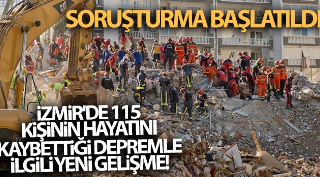 İzmir&#039;de 115 kişinin hayatını kaybettiği depremle ilgili yeni gelişme! Soruşturma başlatıldı