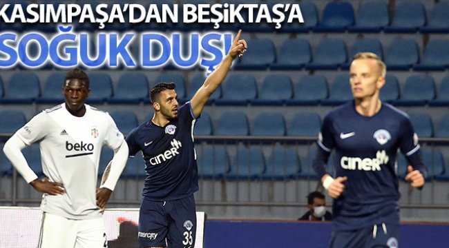 Kasımpaşa'dan Beşiktaş'a soğuk duş!