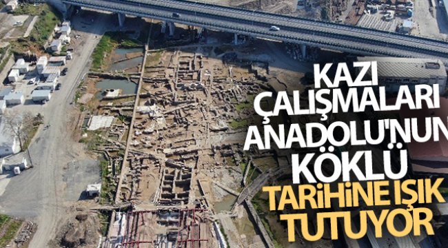 Kazı çalışmaları Anadolu'nun köklü tarihine ışık tutuyor