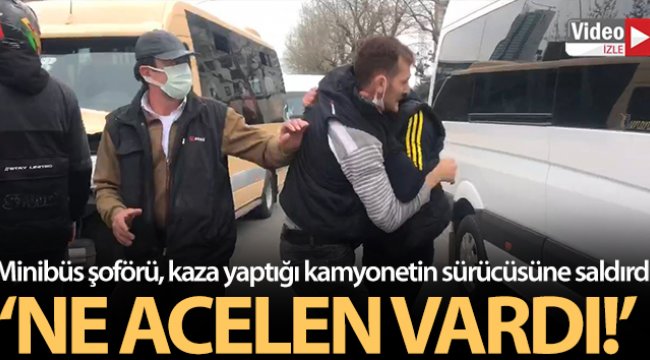 Minibüs şoförü, kaza yaptığı kamyonetin sürücüsüne saldırdı