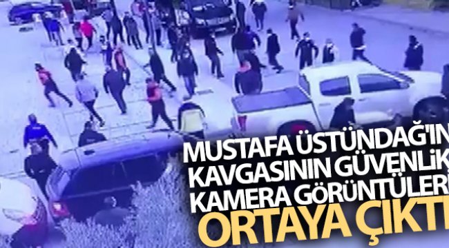 Mustafa Üstündağ'ın kavgasının güvenlik kamera görüntüleri ortaya çıktı
