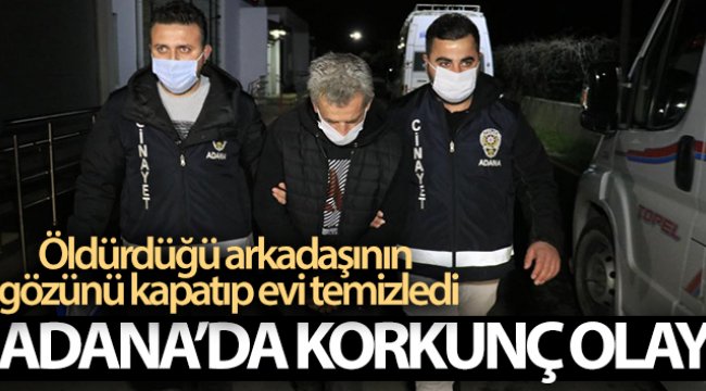 Öldürdüğü arkadaşının gözünü kapatıp evi temizledi