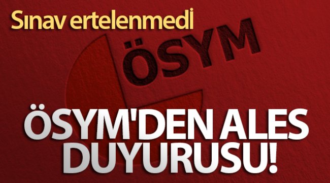 ÖSYM'den ALES duyurusu: Sınav ertelenmedi