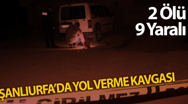 Şanlıurfa’da yol verme kavgası: 2 ölü 9 yaralı