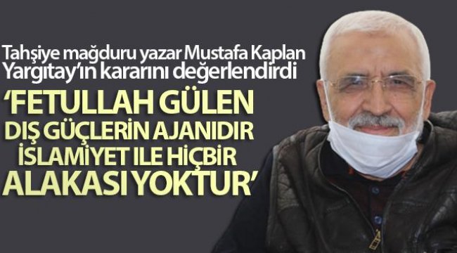 Tahşiye mağduru yazar Mustafa Kaplan, Yargıtay’ın kararını değerlendirdi
