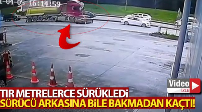 Tır metrelerce sürükledi, sürücü arkasına bile bakmadan kaçtı