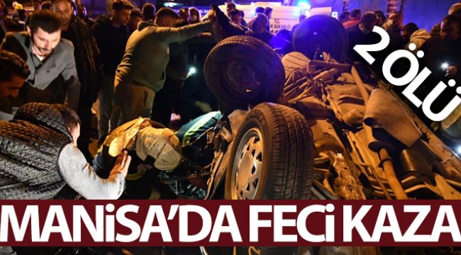 Turgutlu’da feci kaza: 2 ölü, 4 yaralı