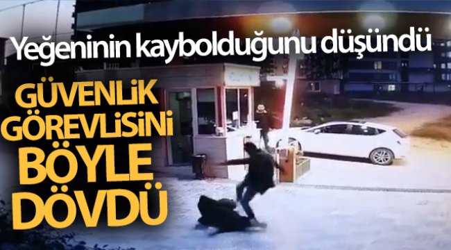 Yeğeninin kaybolduğu gerekçesiyle site güvenliğini böyle dövdü