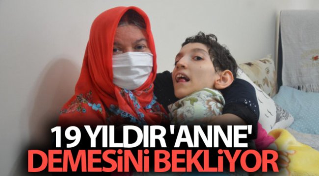 19 yıldır &#039;anne&#039; demesini bekliyor