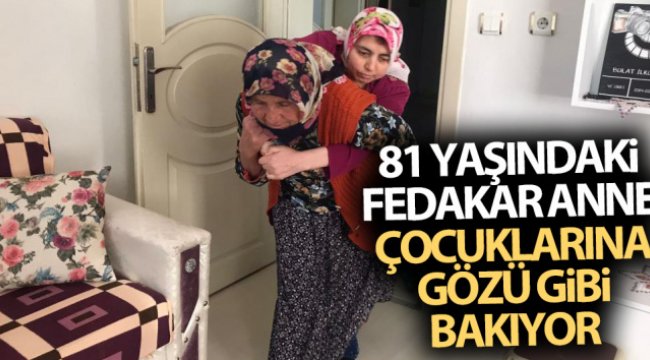 81 yaşındaki fedakâr anne 43 ve 55 yaşlarındaki engelli evlatlarına gözü gibi bakıyor