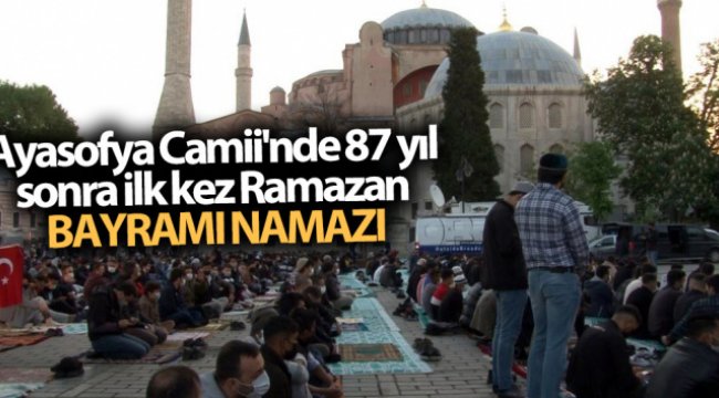 Ayasofya Camii'nde 87 yıl sonra ilk kez Ramazan Bayramı namazı kılındı