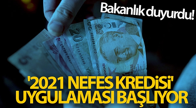 Bakanlık duyurdu! '2021 Nefes Kredisi' uygulaması başlıyor.