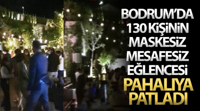 Bodrum’da 130 kişinin maskesiz mesafesiz eğlencesi otele pahalıya patladı