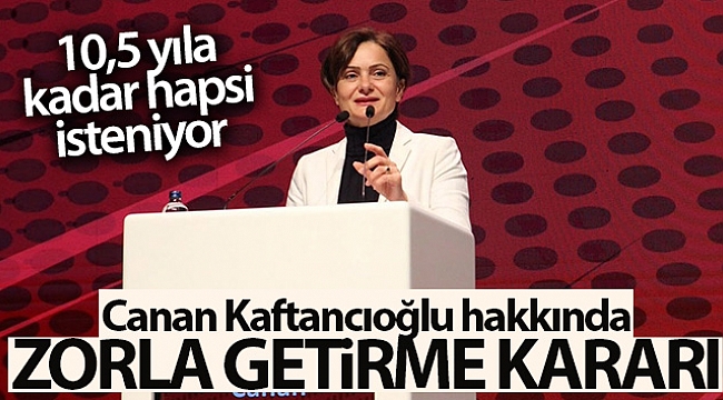 Canan Kaftancıoğlu hakkında zorla getirme kararı.